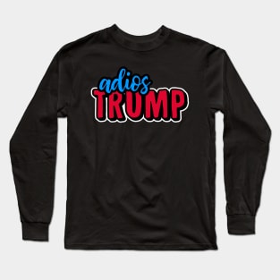 Adios Trump Long Sleeve T-Shirt